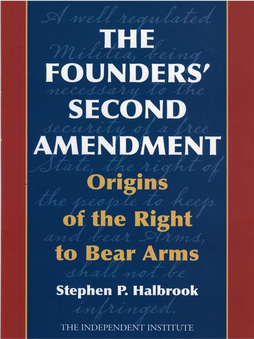 Title details for The Founders' Second Amendment by Stephen P. Halbrook - Available